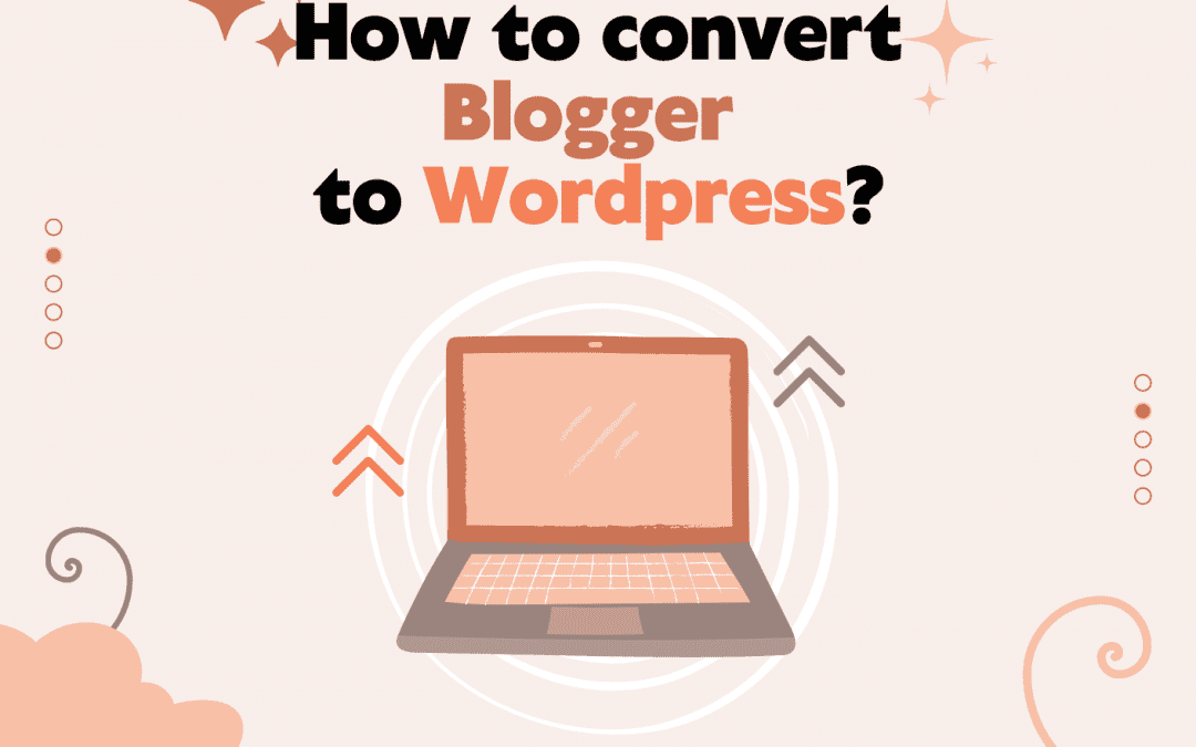 How to convert Blogger to WordPress?