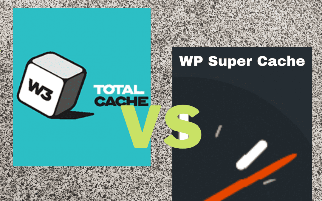 W3 Total Cache vs WP Super Cache: Which one is better?
